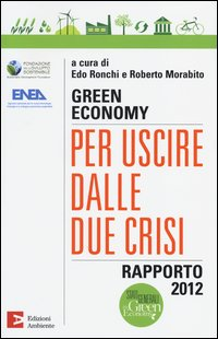 GREEN ECONOMY RAPPORTO 2012 - PER USCIRE DALLE DUE CRISI