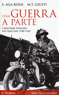 GUERRA A PARTE - I MILITARI ITALIANI NEI BALCANI 1940 - 1945