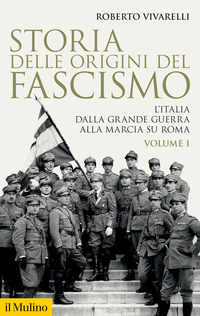 STORIA DELLE ORIGINI DEL FASCISMO 1 - L\'ITALIA DALLA GRANDE GUERRA ALLA MARCIA SU ROMA
