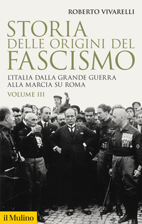 STORIA DELLE ORIGINI DEL FASCISMO 3 - L\'ITALIA DALLA GRANDE GUERRA ALLA MARCIA SU ROMA