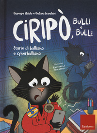 CIRIPO\' BULLI E BULLE - STORIE DI BULLISMO E CYBERBULLISMO