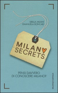 MILANO SECRETS - PESI DAVVERO DI CONOSCERE MILANO ? di MILANI S. - RONCARI E.