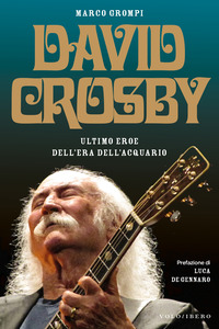 DAVID CROSBY - ULTIMO EROE DELL\'ERA DELL\'ACQUARIO
