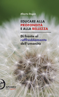 EDUCARE ALLA PROFONDITA\' E ALLA BELLEZZA - DI FRONTE AL RAFFREDDAMENTO DELL\'UMANITA\'