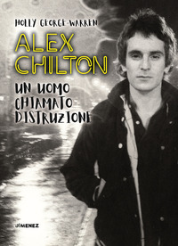 ALEX CHILTON UN UOMO CHIAMATO DISTRUZIONE