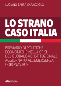 STRANO CASO ITALIA - BREVIARIO DI POLITICHE ECONOMICHE NELLA CRISI DEL GLOBALISMO ISTITUZIONALE