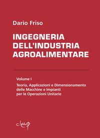 INGEGNERIA DELL\'INDUSTRIA AGROALIMENTARE - VOLUME 1 TEORIA APPLICAZIONI E DIMENSIONAMENTO