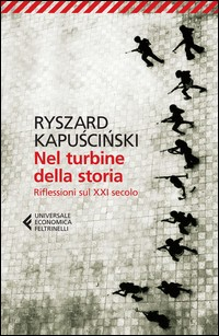 NEL TURBINE DELLA STORIA - RIFLESSIONI SUL XXI SECOLO di KAPUSCINSKI RYSZARD