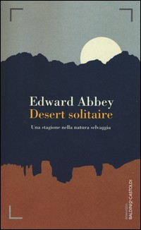 DESERT SOLITAIRE - UNA STAGIONE NELLA NATURA SELVAGGIA di ABBEY EDWARD