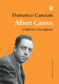 ALBERT CAMUS - L\'INFERNO E LA RAGIONE