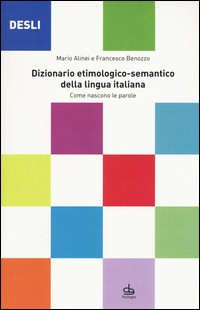 DESLI DIZIONARIO ETIMOLOGICO - SEMANTICO DELLA LINGUA ITALIANA di ALINEI M. - BENOZZO F.