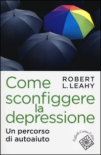 COME SCONFIGGERE LA DEPRESSIONE - UN PERCORSO DI AUTOAIUTO