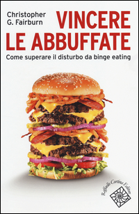 VINCERE LE ABBUFFATE - COME SUPERARE IL DISTURBO DA BINGE EATING