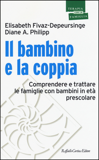 BAMBINO E LA COPPIA - COMPRENDERE E TRATTARE LE FAMIGLIE CON BAMBINI IN ETA\' PRESCOLARE