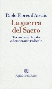 GUERRA DEL SACRO - TERRORISMO LAICITA\' E DEMOCRAZIA RADICALE