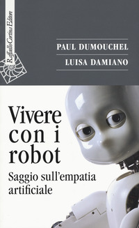 VIVERE CON I ROBOT - SAGGIO SULL\'EMPATIA ARTIFICIALE