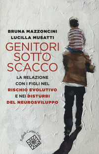 GENITORI SOTTO SCACCO - LA RELAZIONE CON I FIGLI NEL RISCHIO EVOLUTIVO E NEI DISTURBI DEL