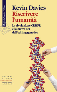 RISCRIVERE L\'UMANITA\' - LA RIVOLUZIONE CRISPR E LA NUOVA ERA DELL\'EDITING GENETICO