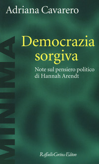 DEMOCRAZIA SORGIVA - NOTE SUL PENSIERO POLITICO DI HANNAH ARENDT