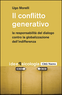 CONFLITTO GENERATIVO - LA RESPONSABILITA\' DEL DIALOGO CONTRO LA GLOBALIZZAZIONE