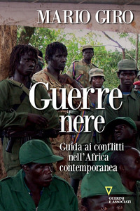 GUERRE NERE - GUIDA AI CONFLITTI NELL\'AFRICA CONTEMPORANEA