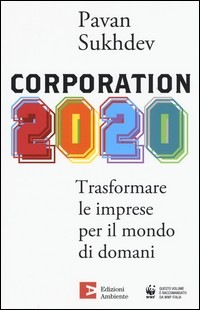CORPORATION 2020 - TRASFORMARE LE IMPRESE PER IL MONDO DI DOMANI di SUKHDEV PAVAN