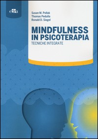 MINDFULNESS IN PSICOTERAPIA - TECNICHE INTEGRATE di POLLAK S.M. - PEDULLA T. - SIEGEL R.D.