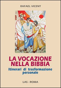 VOCAZIONE NELLA BIBBIA. ITINERARI DI TRASFORMAZIONE PERSONALE (LA) di VICENT RAFAEL