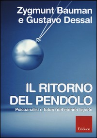 RITORNO DEL PENDOLO - PSICOANALISI E FUTURO DEL MONDO LIQUIDO di BAUMAN Z. - DESSAL G.