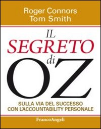 SEGRETO DI OZ - SULLA VIA DEL SUCCESSO CON L\'ACCOUNTABILITY PERSONALE di CONNORS R. - SMITH T.