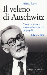 VELENO DI AUSCHWITZ - IL VOLTO E LA VOCE TESTIMONIANZE IN TV 1963 - 1989 di LEVI PRIMO
