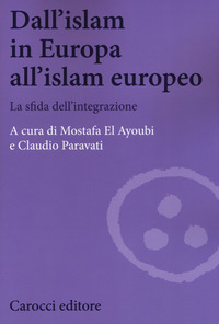 DALL\'ISLAM IN EUROPA ALL\'ISLAM EUROPEO - LA SFIDA DELL\'INTEGRAZIONE