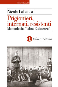 PRIGIONIERI INTERNATI RESISTENTI - MEMORIE DELL\'ALTRA RESISTENZA