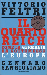 QUARTO REICH - COME LA GERMANIA HA SOTTOMESSO L\'EUROPA di FELTRI V. - SANGIULIANO G.