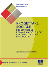 PROGETTARE SOCIALE - PROGETTAZIONE E FINANZIAMENTI EUROPEI PER I SERVIZI SOCIALI ED EDUCATIVI