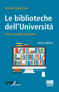 BIBLIOTECHE DELL\'UNIVERSITA\' - STORIE, MODELLI, TENDENZE