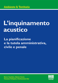 INQUINAMENTO ACUSTICO - LA PIANIFICAZIONE E LA TUTELA AMMINISTRATIVA CIVILE E PENALE