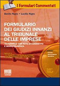 FORMULARIO DEI GIUDIZI INNANZI AL TRIBUNALE DELLE IMPRESE - 73 FORMULE CON NOTE DI COMMENTO E