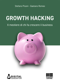 GROWTH HACKING - IL MESTIERE DI CHI FA CRESCERE IL BUSINESS