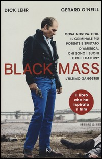 BLACK MASS - L\'ULTIMO GANGSTER di LEHR D. - O\'NEILL G.