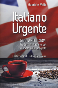 ITALIANO URGENTE - 500 ANGLISMI TRADOTTI IN ITALIANO SUL MODELLO DELLO SPAGNOLO