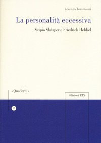 PERSONALITA\' ECCESSIVA - SCIPIO SLATAPER E FRIEDRICH HEBBEL (LA)