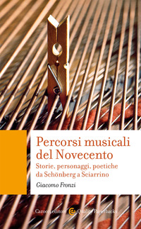 PERCORSI MUSICALI DEL NOVECENTO - STORIE PERSONAGGI POETICHE DA SCHONBERG A SCIARRINO