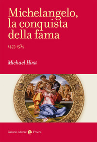MICHELANGELO LA CONQUISTA DELLA FAMA 1475 - 1534
