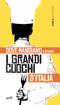 DOVE MANGIANO E BEVONO I GRANDI CUOCHI D\'ITALIA