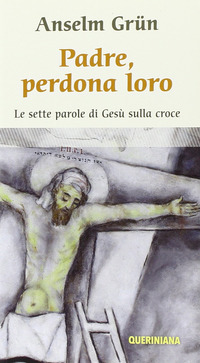 PADRE PERDONA LORO - LE SETTE PAROLE DI GESU\' SULLA CROCE