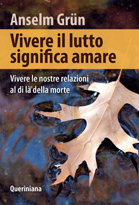 VIVERE IL LUTTO SIGNIFICA AMARE - VIVERE LE NOSTRE RELAZIONI AL DI LA\' DELLA MORTE