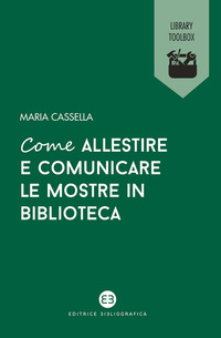 COME ALLESTIRE E COMUNICARE LE MOSTRE IN BIBLIOTECA