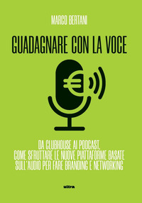 GUADAGNARE CON LA VOCE - DA CLUBHOUSE AI PODCAST COME SFRUTTARE LE NUOVE PIATTAFORME BASATE