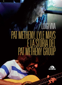PAT METHENY LYLE MAYS E LA STORIA DEL PAT METHENY GROUP